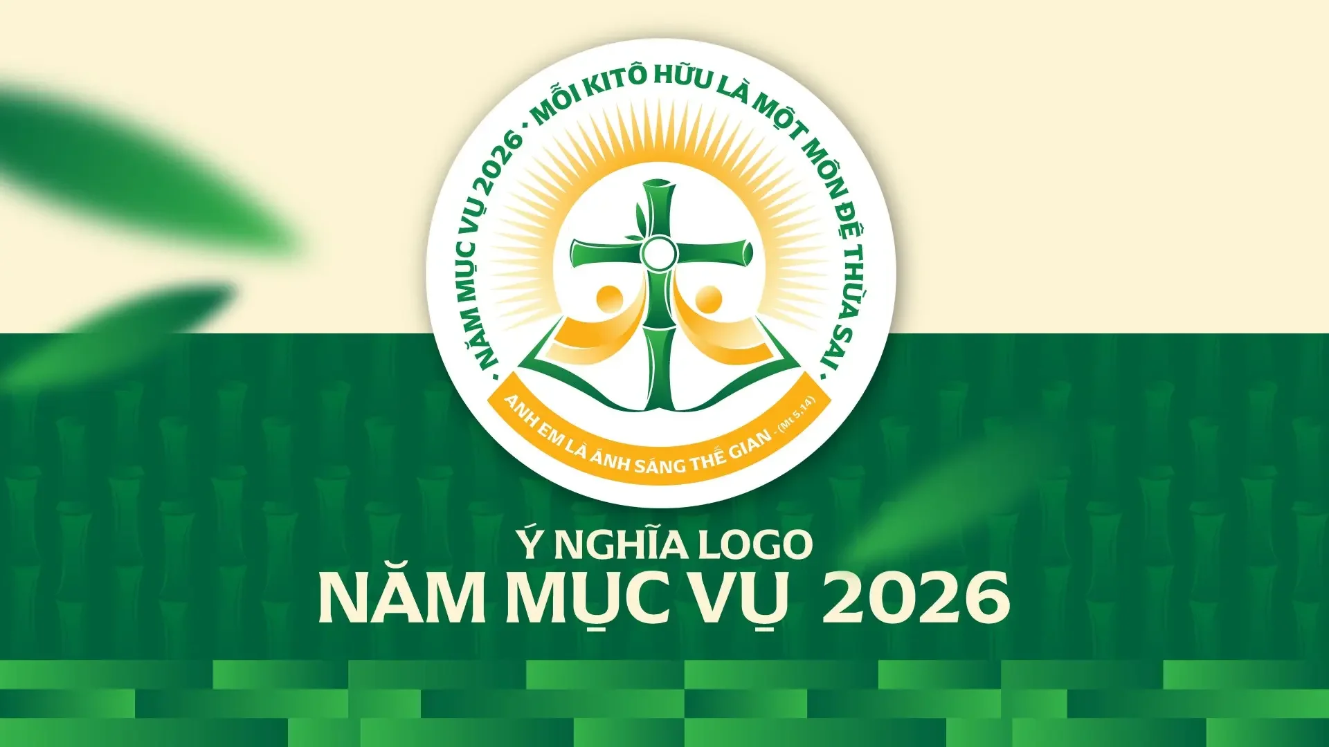 LOGO NĂM MỤC VỤ 2026: MỖI KITÔ HỮU LÀ MỘT MÔN ĐỆ THỪA SAI: “ANH EM LÀ ÁNH SÁNG THẾ GIAN” (MT 5,14)