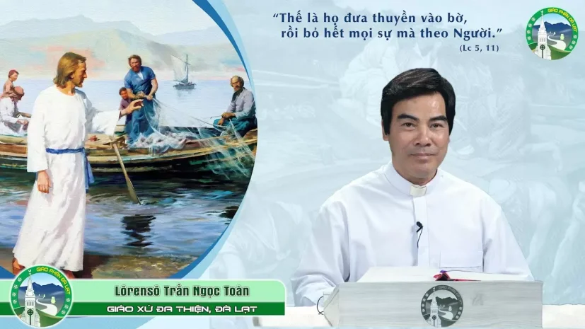 Bài Giảng Chúa nhật V thường niên – Năm C | Cha Lôrensô Trần Ngọc Toàn, Giáo xứ Đa Thiện Đà Lạt.