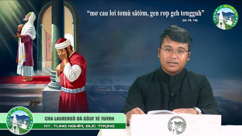 CHIA SẺ TIN MỪNG K’HO Chúa Nhật XXX Thường Niên – Năm C. Cha Laurensô Dà Gôut Tè Tuynh,GX Tùng Nghĩa