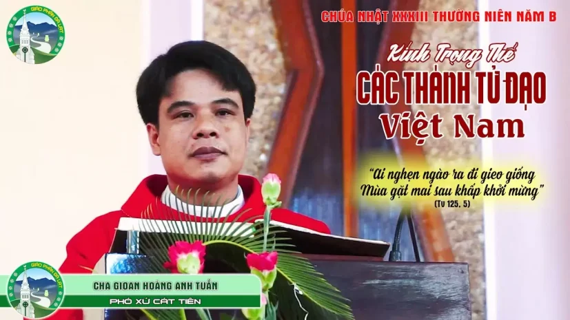 Bài Giảng Chúa Nhật tuần XXXIII TNB – Kính Trọng Thể Các Thánh Tử Đạo VN |Cha Gioan Hoàng Anh Tuấn