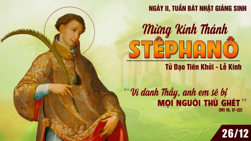 Thứ Sáu – NGÀY II TRONG TUẦN BÁT NHẬT GIÁNG SINH – THÁNH STÊPHANÔ, TỬ ĐẠO TIÊN KHỞI (26/12)