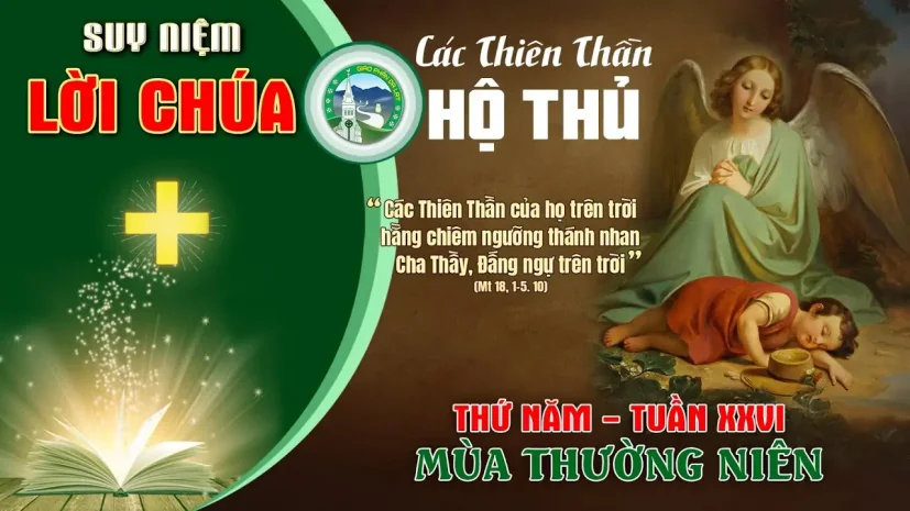 Suy Niệm Lời Chúa – Thứ Năm Tuần XXVI Thường Niên năm C – Các Thiên Thần Hộ Thủ.