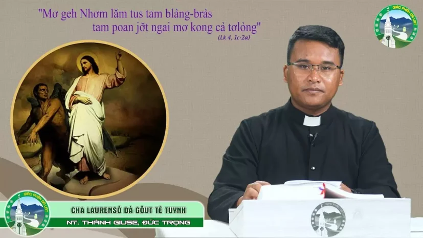 Bài Giảng K’HO Chúa nhật I Mùa chay – Năm C | Cha Laurensô Dà Gôut Tè Tuynh – GX Thánh Giuse, Đức Trọng
