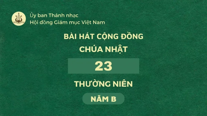 BÀI HÁT CỘNG ĐỒNG CHÚA NHẬT 23 THƯỜNG NIÊN NĂM B