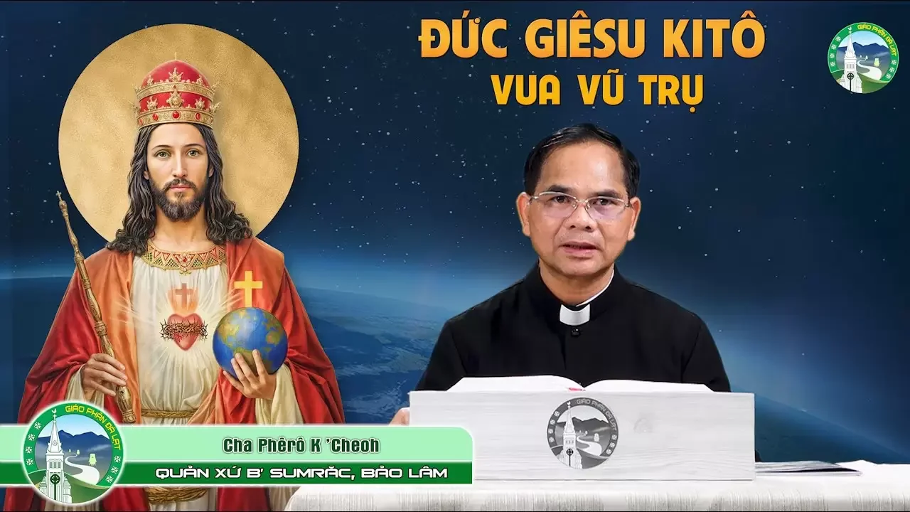 Bài Giảng tiếng K’HO Chúa Nhật tuần XXXIV TNB – Đức Giêsu Kitô Vua Vũ Trụ | Cha Phêrô K’Cheoh
