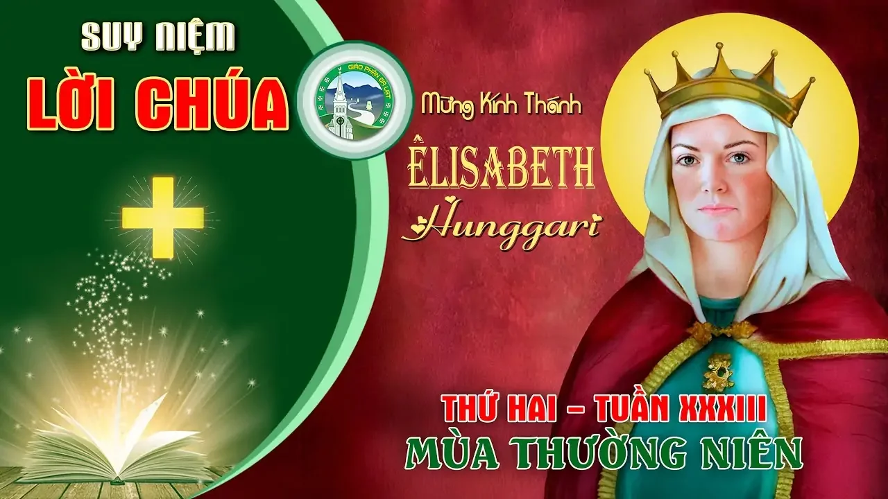 Suy Niệm Lời Chúa – Thứ Hai Tuần XXXIII Thường Niên – Thánh Êlisabeth Hungari.