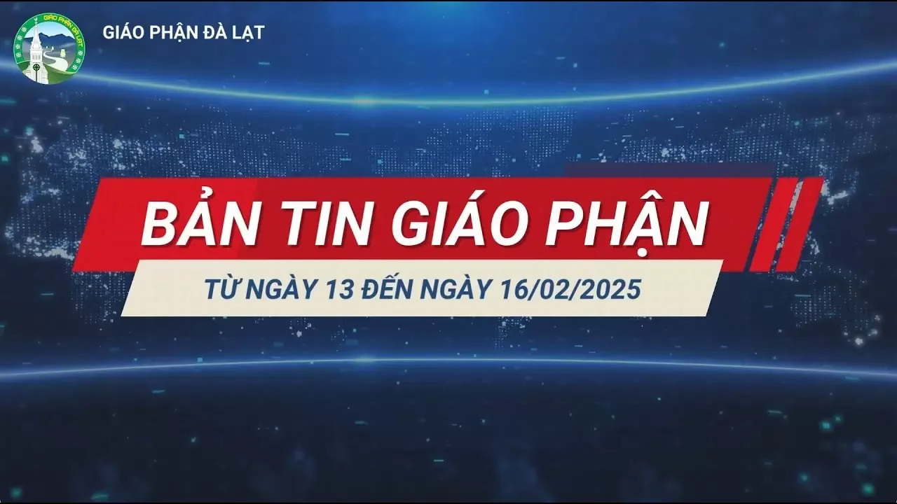 Bản tin giáo phận Đà Lạt – Từ ngày 13-16/02/2025