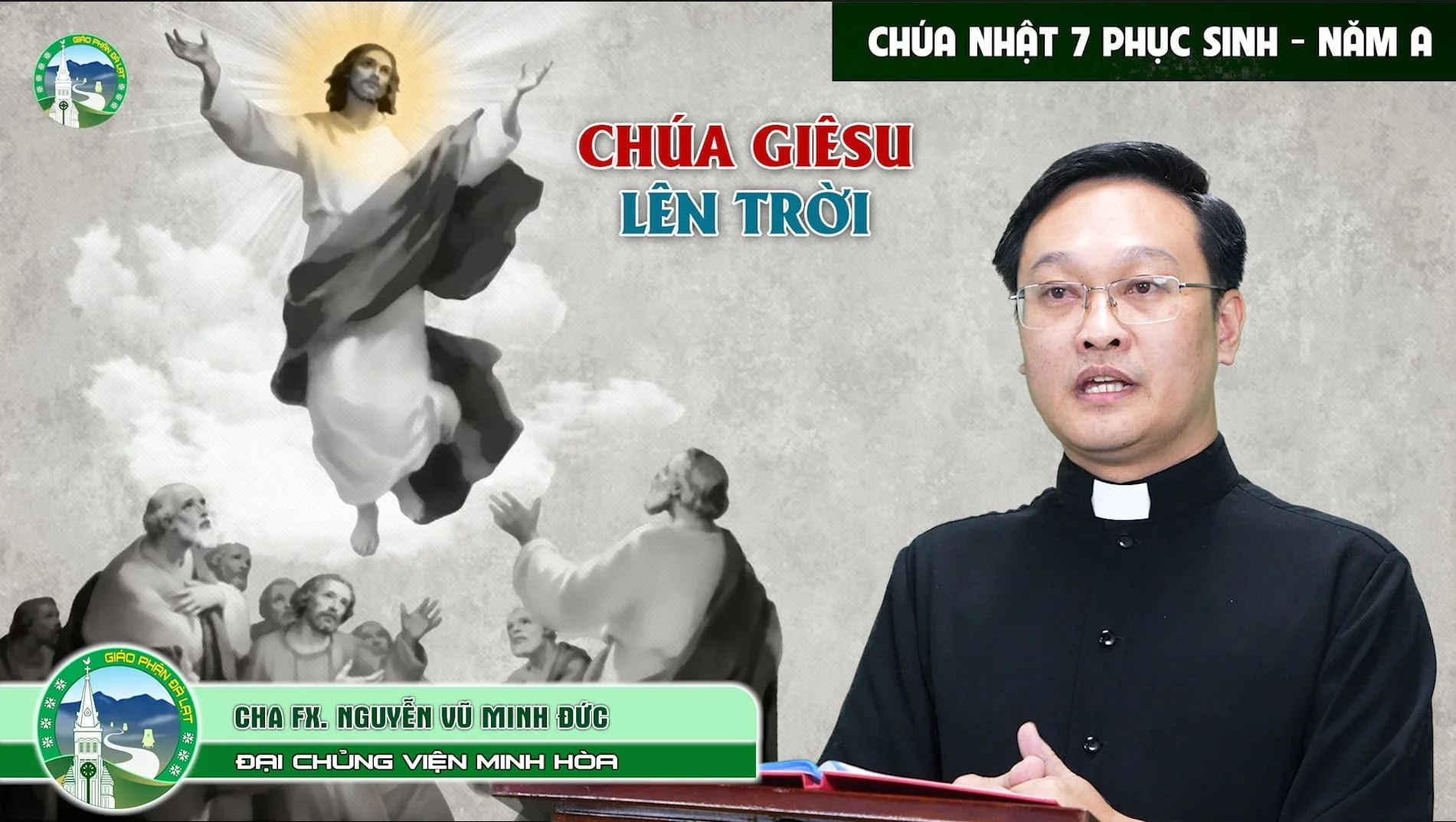 Bài Giảng | Chúa Nhật 7 PS Năm A – Chúa Giêsu Lên Trời | Cha FX. Nguyễn Vũ Minh Đức – Đại Chủng Viện Minh Hòa