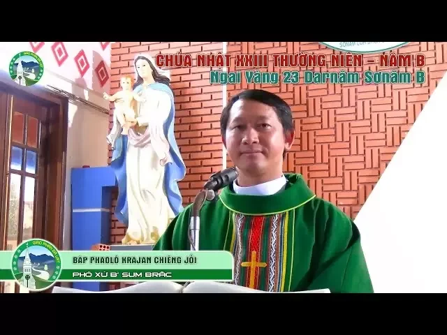 Bài giảng tiếng K’ Ho | Chúa Nhật XXIII Thường Niên – Năm B. Bàp Phaolô Krajan Chiêng Jồi