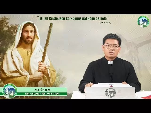 Bài Giảng tiếng K’Ho | Chúa Nhật XXIV Thường Niên – Năm B | Phó tế Marko K’Tuyn