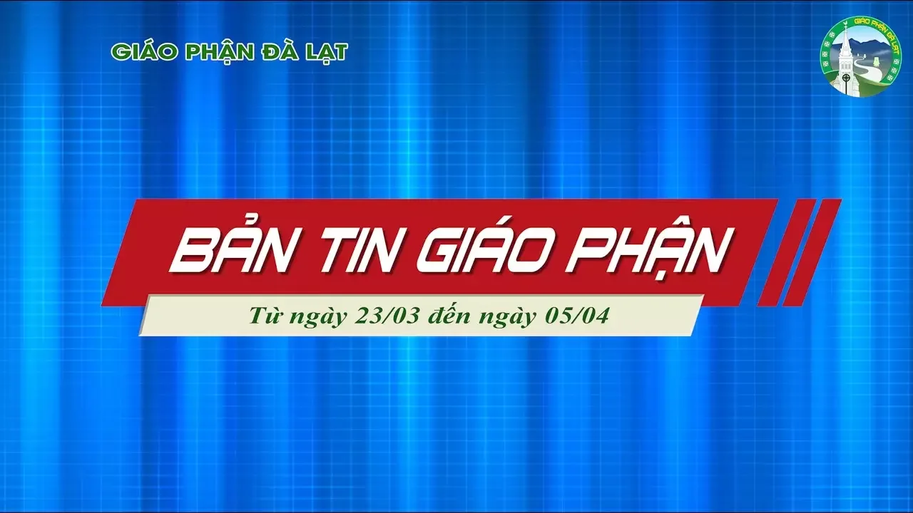 BẢN TIN GIÁO PHẬN ĐÀ LẠT – Từ ngày 23/03 đến ngày 05/04 Năm 2025