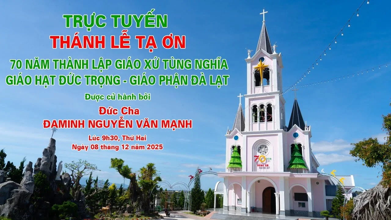 TRỰC TUYẾN THÁNH LỄ TẠ ƠN 70 NĂM GIÁO XỨ TÙNG NGHĨA. Lúc 9h30 ngày 08/12/2025