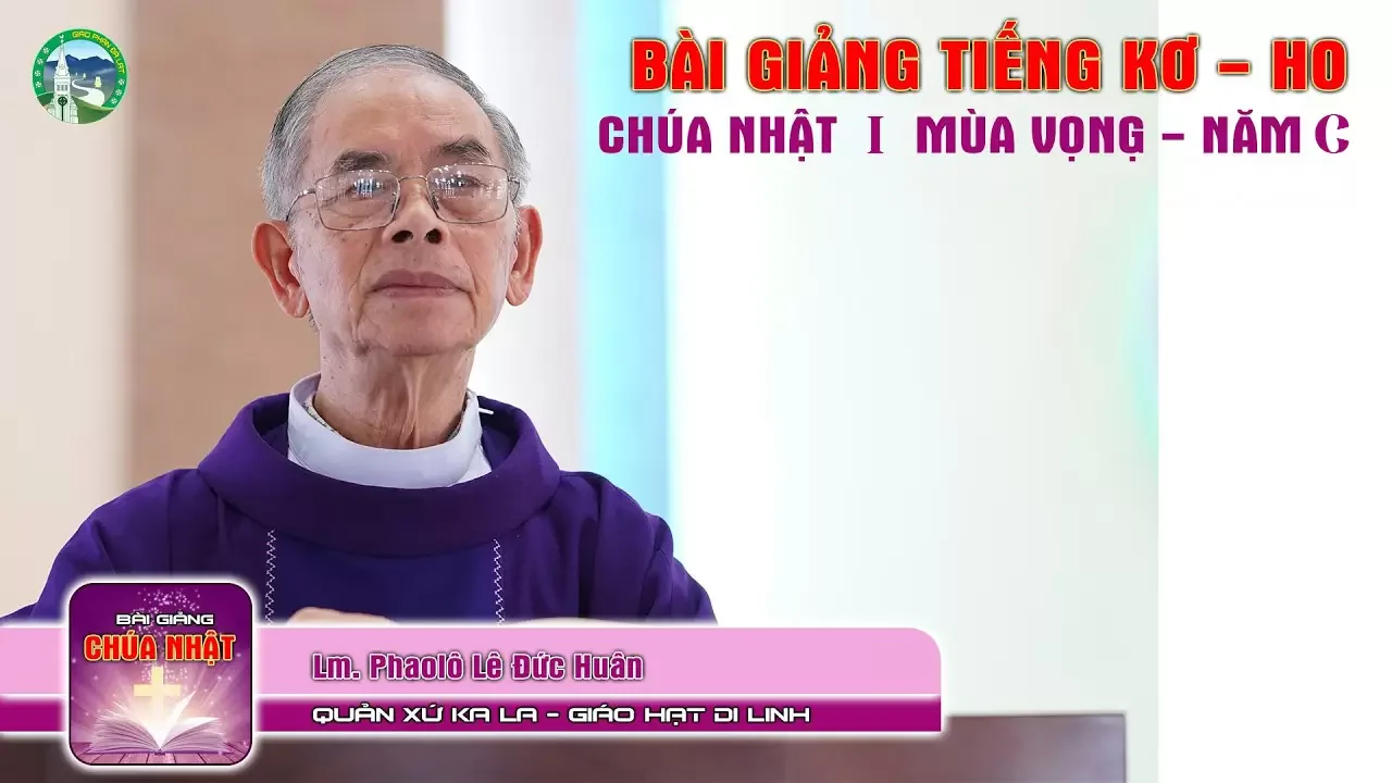 📖 Bài Giảng Tiếng KoHo Chúa Nhật Tuần I Mùa Vọng – Năm C | Cha Phaolo Lê Đức Huân