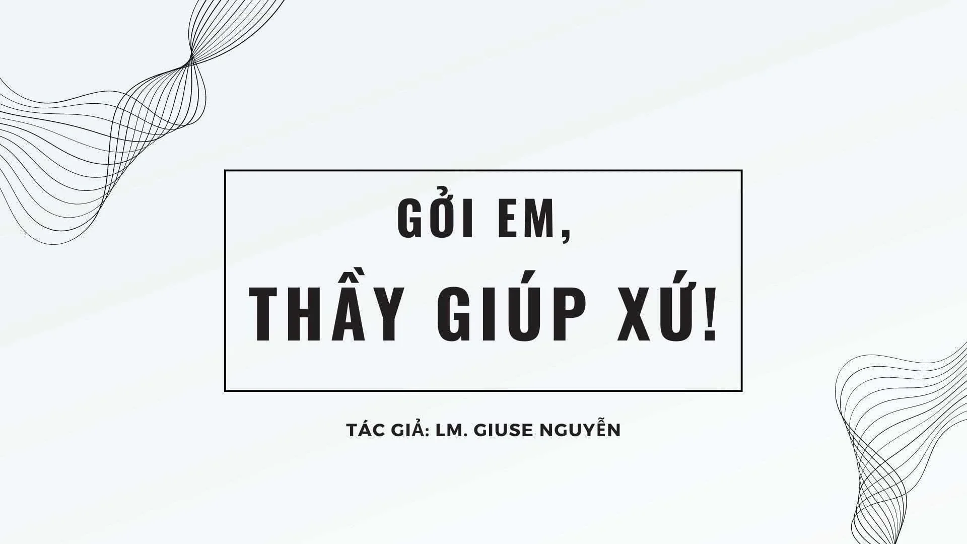 Gởi em, thầy giúp xứ!