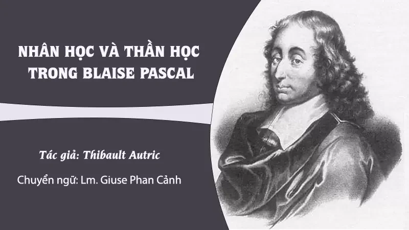 NHÂN HỌC VÀ THẦN HỌC TRONG BLAISE PASCAL