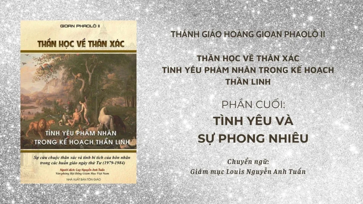 Thánh Giáo hoàng Gioan Phaolô II: Thần học về thân xác, phần cuối – Tình yêu và sự phong nhiêu