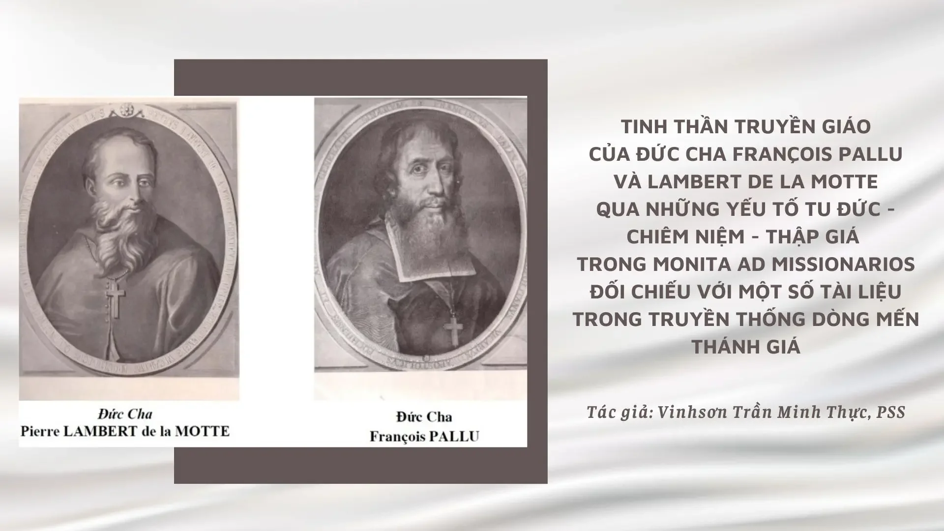 Tinh Thần Truyền Giáo Của Đức Cha François Pallu Và Lambert De La Motte Qua Những Yếu Tố Tu Đức – Chiêm Niệm – Thập Giá Trong Monita Ad Missionarios Đối Chiếu Với Một Số Tài Liệu Trong Truyền Thống Dòng Mến Thánh Giá