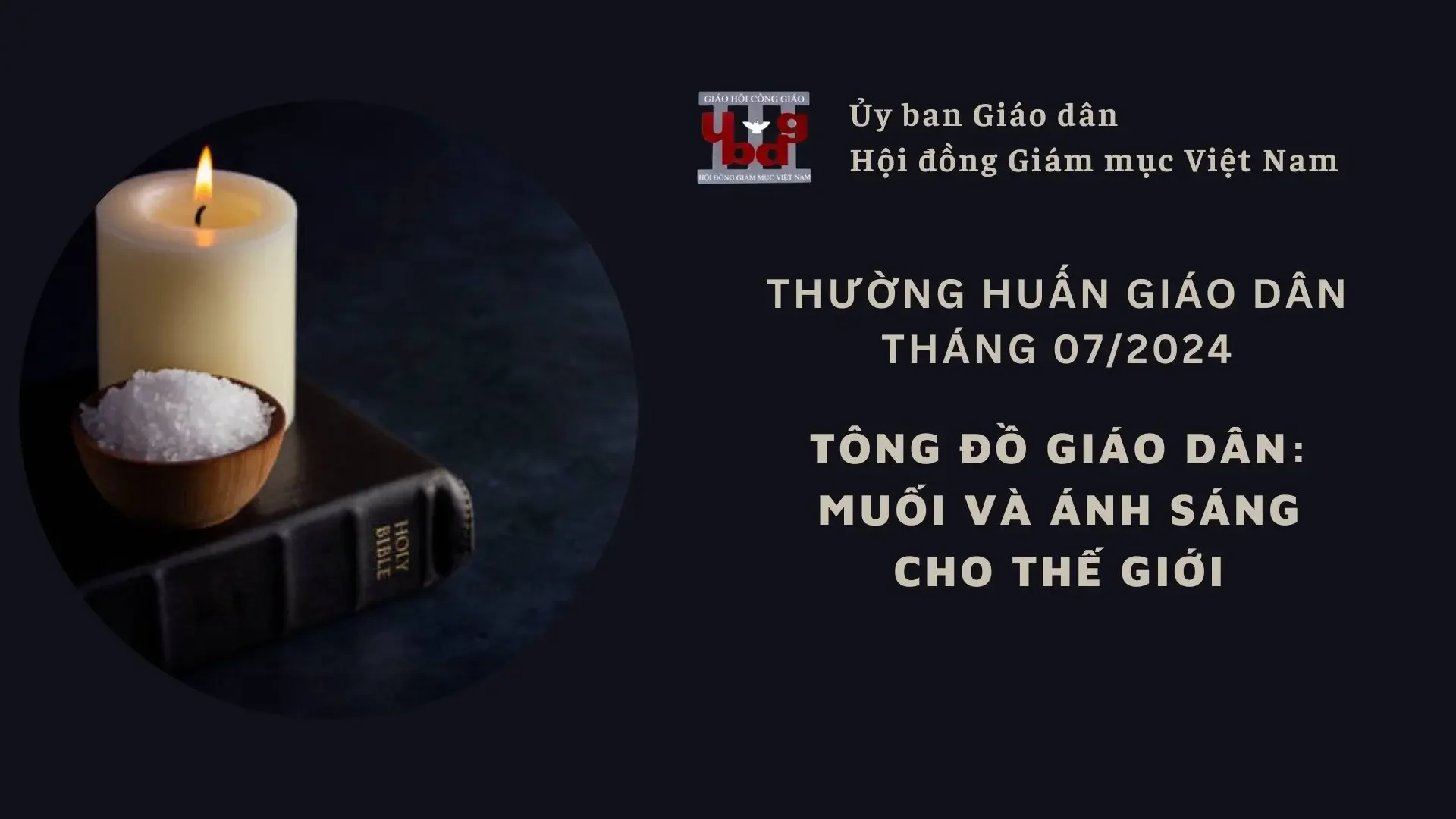 ỦY BAN GIÁO DÂN – THƯỜNG HUẤN THÁNG 07/2024: TÔNG ĐỒ GIÁO DÂN – MUỐI VÀ ÁNH SÁNG CHO THẾ GIỚI