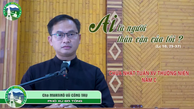 Chia sẻ Tin Mừng | Chúa Nhật XV Thường Niên – Năm C | Lm Martinô Vũ Công Trụ, Phó Xứ Đạ Tông.