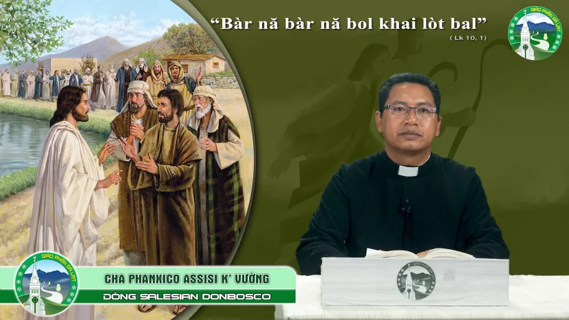 Chia sẻ Tin Mừng Tiếng K’ Ho | Chúa Nhật XIV Thường Niên – Năm C | Cha Phaxico Assiss K’ Vường, Donbosco.