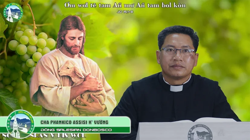 Ơm Tam Yàng | Bài Giảng Tiếng K’ Ho – Chúa Nhật V Mùa Phục Sinh – Lm. Phanxicô Asissi K’ Vường SDB.