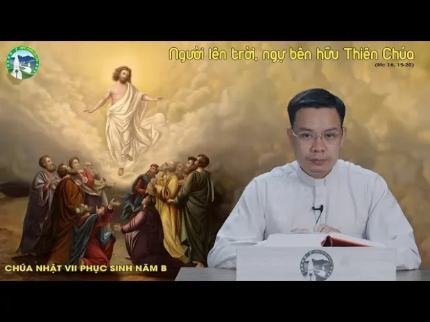 Chúa Giêsu Lên Trời | Chúa Nhật VII Phục Sinh Năm B – Lm. Vinh Sơn Nguyễn Văn Đoán, CM.