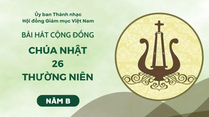 BÀI HÁT CỘNG ĐỒNG CHÚA NHẬT 26 THƯỜNG NIÊN NĂM B