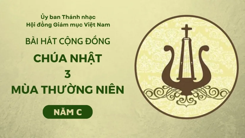BÀI HÁT CỘNG ĐỒNG CHÚA NHẬT 3 THƯỜNG NIÊN NĂM C