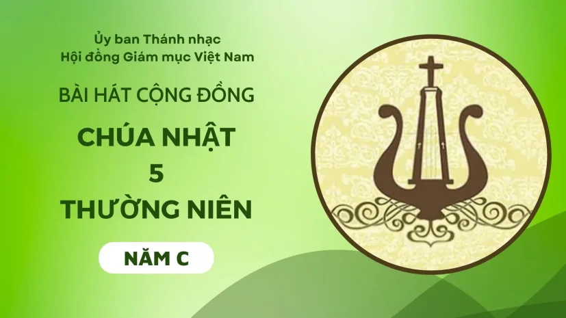 BÀI HÁT CỘNG ĐỒNG CHÚA NHẬT 5 THƯỜNG NIÊN NĂM C