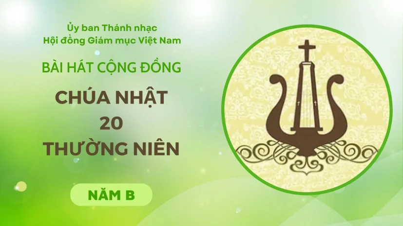 BÀI HÁT CỘNG ĐỒNG CHÚA NHẬT 20 THƯỜNG NIÊN NĂM B