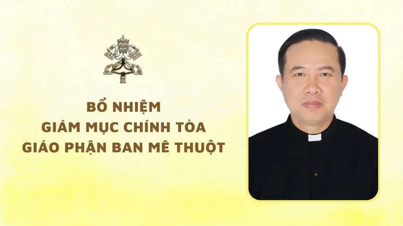 BỔ NHIỆM GIÁM MỤC CHÍNH TÒA GIÁO PHẬN BAN MÊ THUỘT