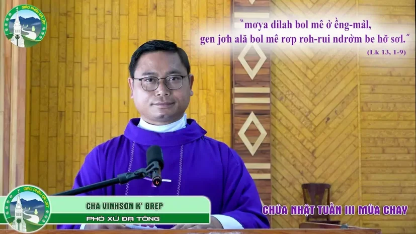 BG Chúa nhật III Mùa chay – Năm C | Cha Vinh Sơn K’Brẹp – Giáo xứ Đạ Tông, Giáo hạt Đạ Tông.