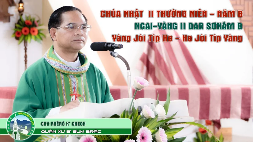 Bài giảng Chúa Nhật II Thường Niên – Năm B | Tiếng Kơ Hơ. Cha Phêrô K’ Cheoh. Quản xứ B’ Sum Răc