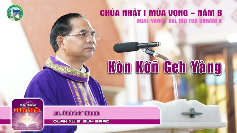 Bài Giảng Chúa Nhật I Mùa Vọng – Năm B | NGAI-YÀNG I KÀL MÙ TUS SƠNĂM B