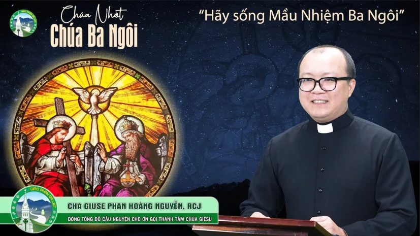 Bài Giảng | Chúa Nhật – Lễ Chúa Ba Ngôi | Cha Giuse Phan Hoàng Nguyễn, RCJ