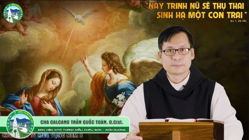 Bài Giảng | Chúa Nhật Tuần IV Mùa Vọng Năm B | Cha Galgano Trần Quốc Toàn, O.Cist.