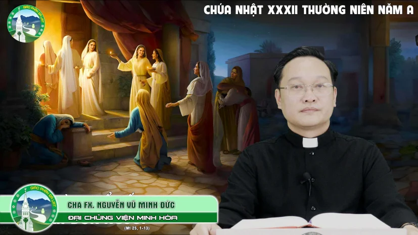 Bài Giảng | Chúa Nhật Tuần 32 Thường Niên Năm A | Cha Phanxicô Xaviê Nguyễn Vũ Minh Đức