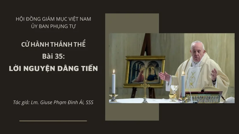 CỬ HÀNH THÁNH THỂ: BÀI 35 – LỜI NGUYỆN DÂNG TIẾN