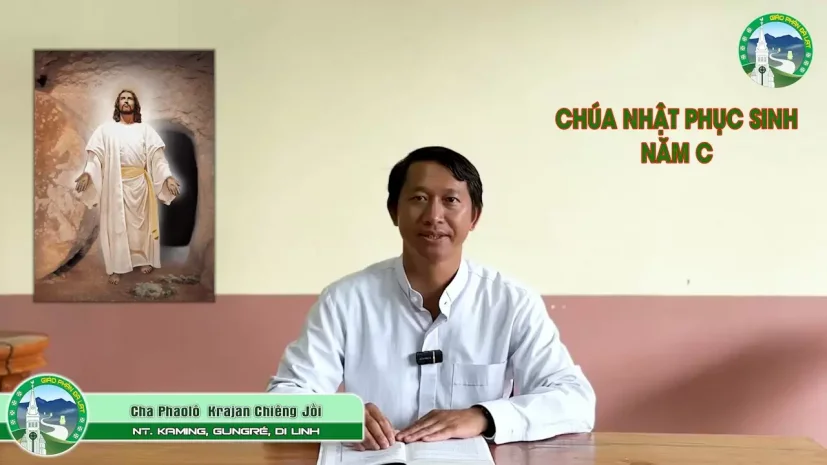 Bài Giảng K’HO Chúa nhật Phục Sinh – Năm C | Cha Phaolô Krajan Chiêng Jồi – NT Kaming, Di Linh