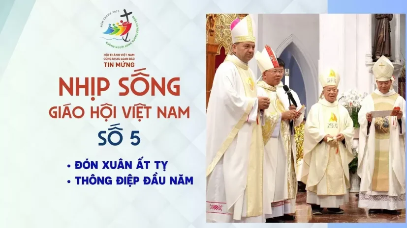 NHỊP SỐNG GIÁO HỘI VIỆT NAM – SỐ 5: Đón Xuân Ất Tỵ – Thông điệp đầu năm