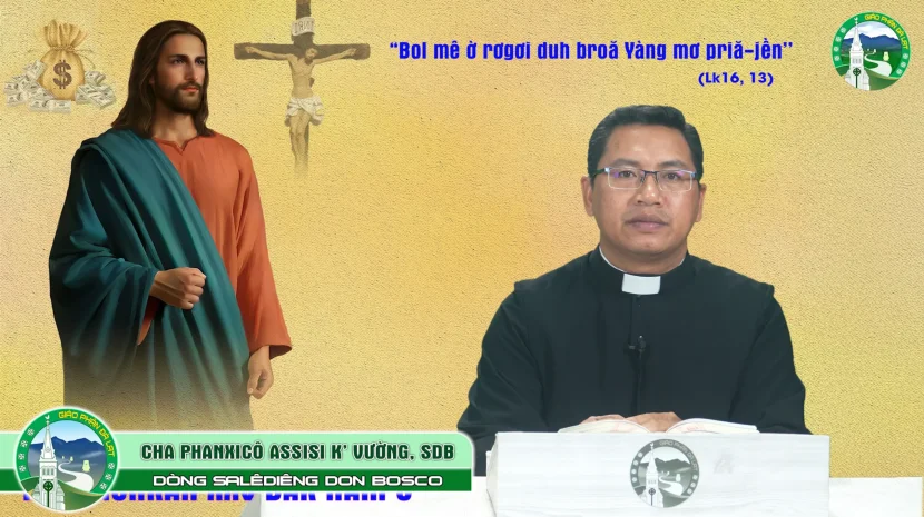 CHIA SẺ TIN MỪNG Tiếng K’Ho Chúa Nhật XXV Thường Niên – Năm C. Cha Phanxicô Assisi K’Vường, SDB.