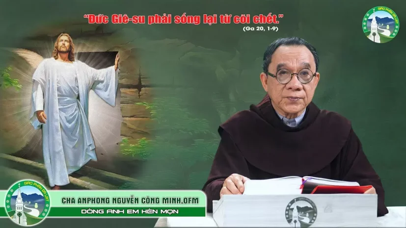 Bài Giảng Chúa nhật Phục Sinh – Năm C | Cha Anphong Nguyễn Công Minh, OFM – Dòng Anh Em Hèn Mọn