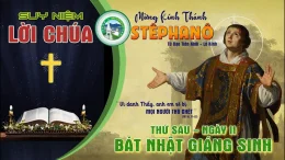 Suy Niệm Lời Chúa – Thứ Sáu 26/12 – Ngày II Bát Nhật Giáng Sinh – Thánh Stêphanô tử đạo tiên khởi