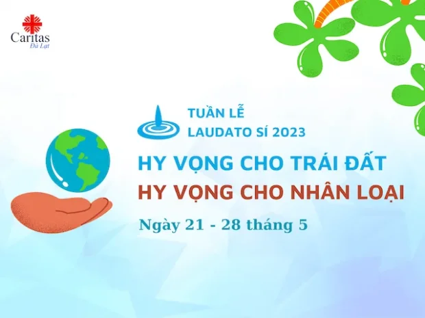 “Hy vọng cho Trái đất, hy vọng cho Nhân loại”. Tuần lễ Laudato Sí 21 – 28/5/2023