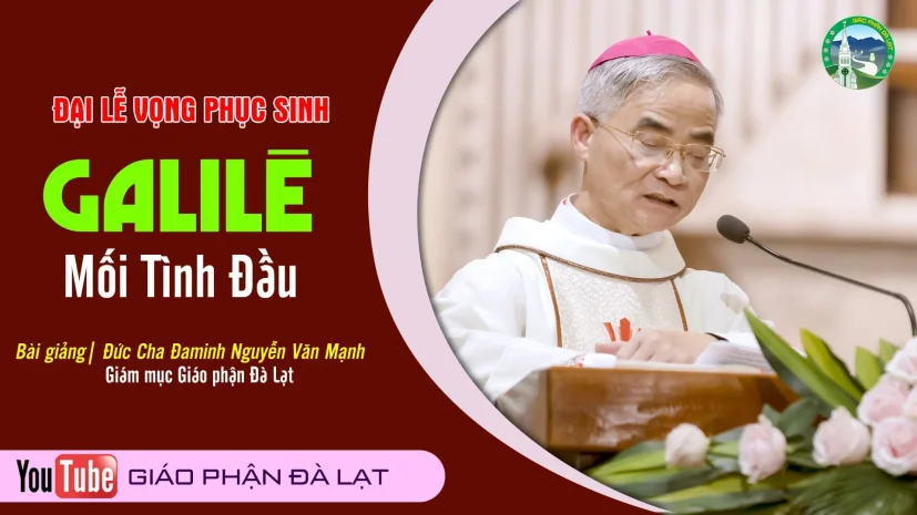 Bài giảng | Galilê Mối Tình Đầu | Đức Cha Đaminh, Giám mục Giáo phận – Vọng Phục sinh 2023