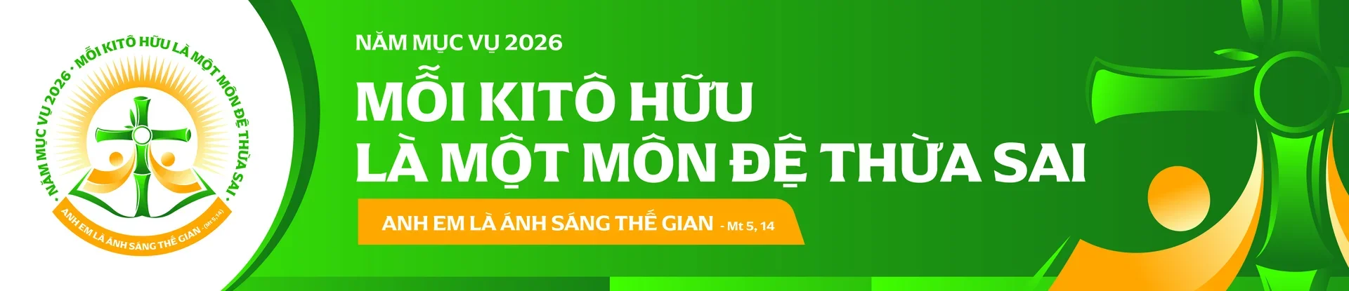 NĂM MỤC VỤ 2026: MỖI KITÔ HỮU LÀ MỘT MÔN ĐỆ THỪA SAI: 'ANH EM LÀ ÁNH SÁNG THẾ GIAN' (MT 5,14)