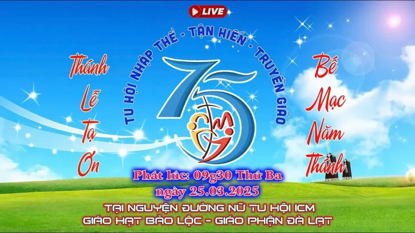 Trực tuyến Thánh Lễ Tạ Ơn Bế Mạc Năm Thánh | Nam Nữ Tu Hội ICM | Phát lúc 09g30, Thứ Ba 25/3/2025