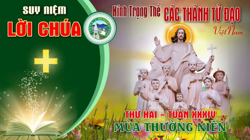 Suy Niệm Lời Chúa – Thứ Hai Tuần XXXIV Thường Niên – Các Thánh Tử Đạo Việt Nam.