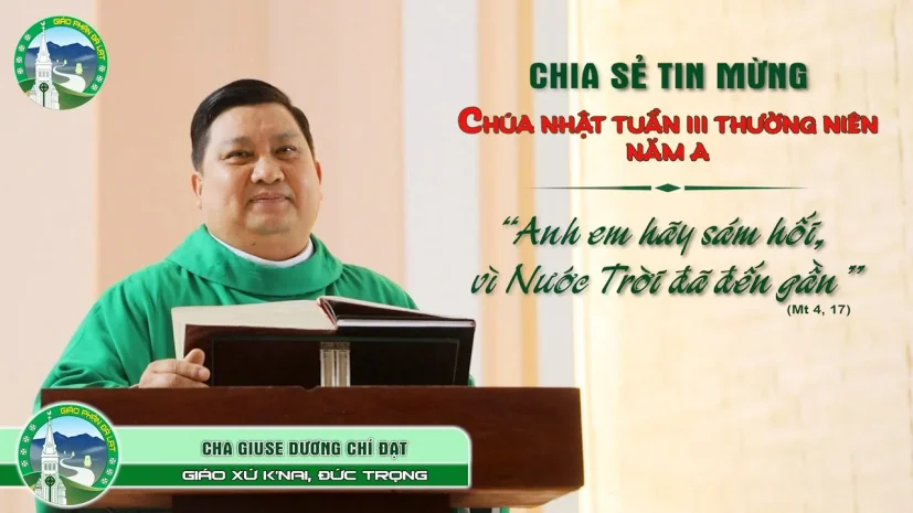 CHIA SẺ TIN MỪNG – CN. III Thường Niên Năm A – Cha Giuse Dương Chí Đạt, GX. K’NAI , Đức Trọng.