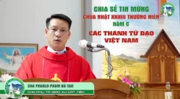 Chia Sẻ Tin Mừng Chúa Nhật XXXIII Thường Niên – Năm C – Lễ Các Thánh Tử Đạo Việt Nam – Lm Phaolô Phạm Bá Tạo, Phụ Tá Gx Cát Tiên
